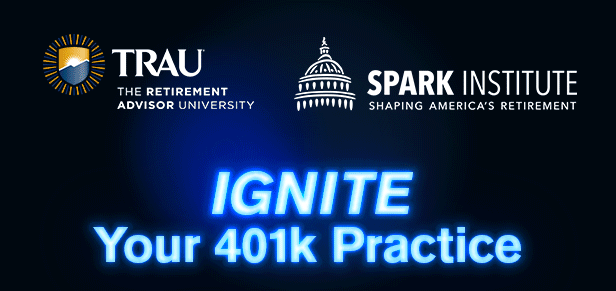 TRAU THE RETIREMENT ADVISOR UNIVERSITY | SPARK INSTITUTE SHAPING AMERICAN's RETIREMENT | IGNITE Your 401k Practice